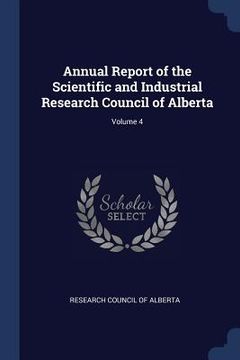portada Annual Report of the Scientific and Industrial Research Council of Alberta; Volume 4 (en Inglés)