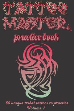 portada Tattoo Master Practice Book - Drawing Album: Learn How to Draw Faster and Easier (in English)
