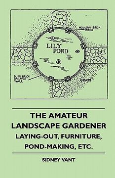 portada the amateur landscape gardener - laying-out, furniture, pond-making, etc. (en Inglés)