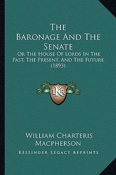 portada the baronage and the senate: or the house of lords in the past, the present, and the future (1893)