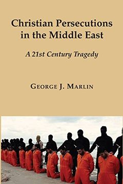 portada Christian Persecutions in the Middle East: A 21st Century Tragedy