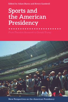 portada Sports and the American Presidency: From Theodore Roosevelt to Donald Trump (New Perspectives on the American Presidency) (en Inglés)