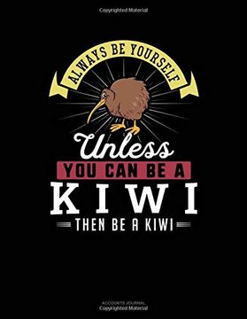 portada Always be Yourself Unless you can be a Kiwi Then be a Kiwi: Accounts Journal 