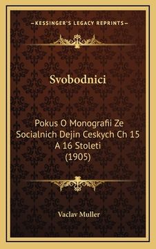 portada Svobodnici: Pokus O Monografii Ze Socialnich Dejin Ceskych Ch 15 A 16 Stoleti (1905) (in German)