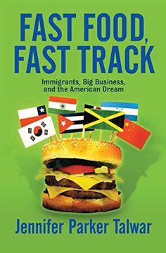 portada Fast Food, Fast Track: Immigrants, big Business, and the American Dream (en Inglés)