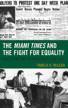 portada The Miami Times and the Fight for Equality: Race, Sport, and the Black Press, 1948-1958 (en Inglés)