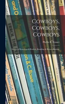 portada Cowboys, Cowboys, Cowboys; Stories of Roundups & Rodeos, Branding & Bronco-busting; (en Inglés)
