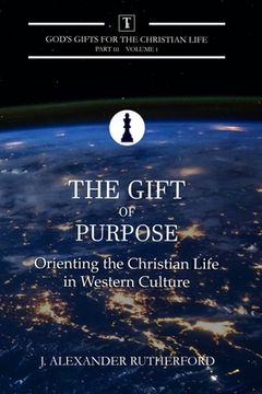 portada The Gift of Purpose: Orienting the Christian Life in Western Culture (in English)