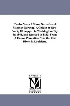 portada twelve years a slave. narrative of solomon northup, a citizen of new-york, kidnapped in washington city in 1841, and rescued in 1853, from a cotton pl