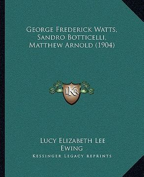 portada george frederick watts, sandro botticelli, matthew arnold (1904) (en Inglés)