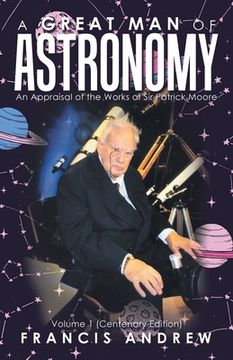 portada A Great Man of Astronomy: An Appraisal of the Works of Sir Patrick Moore (en Inglés)