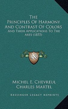 portada the principles of harmony and contrast of colors: and their applications to the arts (1855) (en Inglés)
