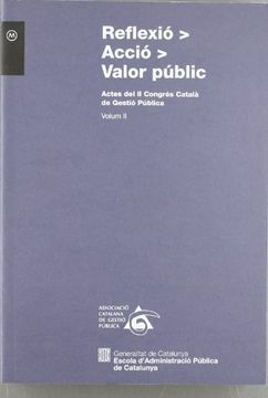 portada Reflexió > Acció > Valor Públic. Actes del ii Congrés Català de Gestió Pública. Volum ii (Materials) (en Catalá)