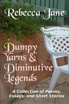 portada Dumpy Yarns & Diminutive Legends: A Collection of Poems, Essays, and Short Stories (in English)