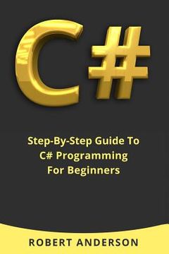 portada C#: Step-By-Step Guide To C# Programming For Beginners (en Inglés)