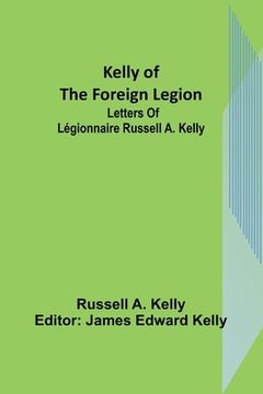 portada Kelly of the Foreign Legion: Letters of Légionnaire Russell A. Kelly 
