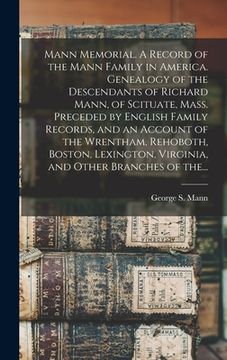 portada Mann Memorial. A Record of the Mann Family in America. Genealogy of the Descendants of Richard Mann, of Scituate, Mass. Preceded by English Family Rec (in English)