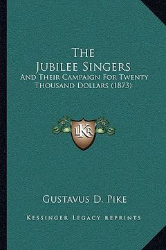 portada the jubilee singers: and their campaign for twenty thousand dollars (1873) (in English)