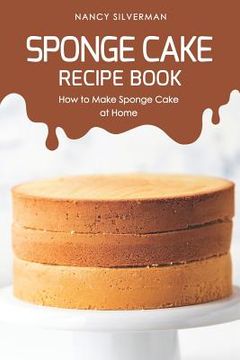 portada Sponge Cake Recipe Book: How to Make Sponge Cake at Home (en Inglés)