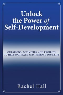 portada Unlock the Power of Self-Development: Questions, Activities, and Projects to Help Motivate and Improve Your Life (in English)