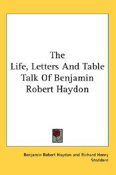 portada the life, letters and table talk of benjamin robert haydon