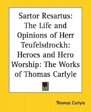 portada sartor resartus: the life and opinions of herr teufelsdrockh: heroes and hero worship: the works of thomas carlyle