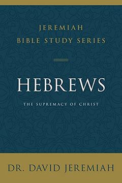 portada Hebrews: The Supremacy of Christ (Jeremiah Bible Study Series) (in English)