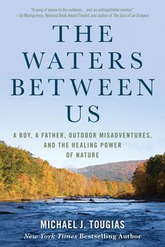 portada The Waters Between us: A Boy, a Father, Outdoor Misadventures and the Healing Power of Nature (en Inglés)