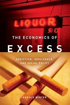 portada The Economics of Excess: Addiction, Indulgence, and Social Policy 