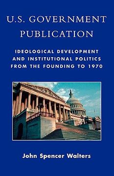 portada u.s. government publication: ideological development and institutional politics from the founding to 1970 (en Inglés)