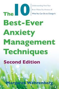 portada The 10 Best-Ever Anxiety Management Techniques: Understanding how Your Brain Makes you Anxious and What you can do to Change it (in English)