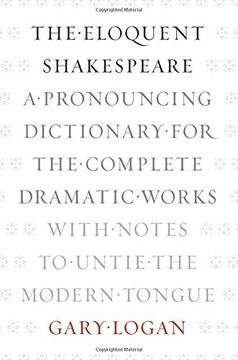 portada The Eloquent Shakespeare: A Pronouncing Dictionary for the Complete Dramatic Works With Notes to Untie the Modern Tongue (in English)