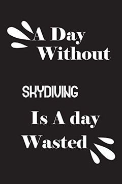 portada A day Without Skydiving is a day Wasted (en Inglés)