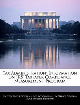 portada tax administration: information on irs' taxpayer compliance measurement program