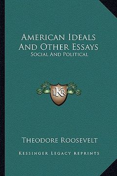 portada american ideals and other essays: social and political (in English)
