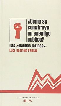 portada Cómo se Constuye un Enemigo Público: Las "Bandas Latinas" (Utiles) (in Spanish)