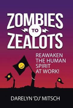 portada Zombies to Zealots: Reawaken the Human Spirit at Work!