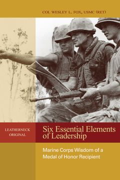 portada Six Essential Elements of Leadership: Marine Corps Wisdom of a Medal of Honor Recipient (en Inglés)