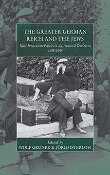 portada The Greater German Reich and the Jews: Nazi Persecution Policies in the Annexed Territories 1935-1945 (War and Genocide) (in English)
