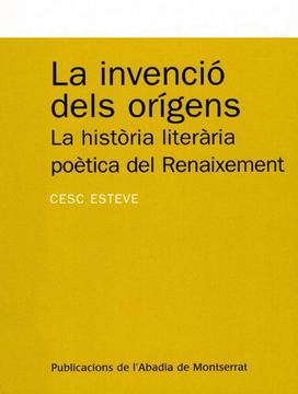 portada La invenció dels orígens: La història literària poètica del renaixement (Textos i Estudis de Cultura Catalana)