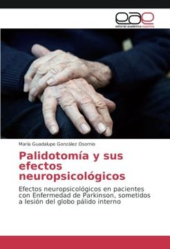 portada Palidotomía y sus efectos neuropsicológicos: Efectos neuropsicológicos en pacientes con Enfermedad de Parkinson, sometidos a lesión del globo pálido interno