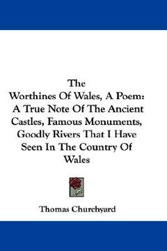 portada the worthines of wales, a poem: a true note of the ancient castles, famous monuments, goodly rivers that i have seen in the country of wales (en Inglés)