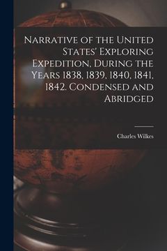 portada Narrative of the United States' Exploring Expedition, During the Years 1838, 1839, 1840, 1841, 1842. Condensed and Abridged (en Inglés)