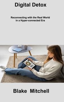 portada Digital Detox: Reconnecting with the Real World in a Hyper-connected Era (en Inglés)