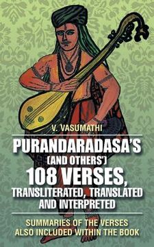 portada Purandaradasa'S (And Others') 108 Verses, Transliterated, Translated and Interpreted: Summaries of the Verses Also Included Within the Book (en Inglés)