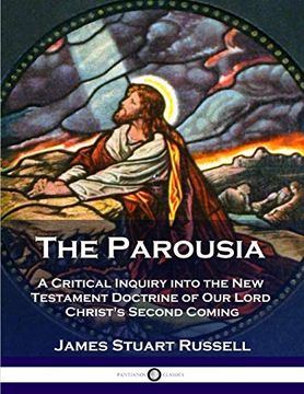 portada The Parousia: A Critical Inquiry Into the new Testament Doctrine of our Lord Christ's Second Coming (en Inglés)
