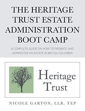 portada The Heritage Trust Estate Administration Boot Camp: A Complete Guide on how to Probate and Administer an Estate in British Columbia (in English)