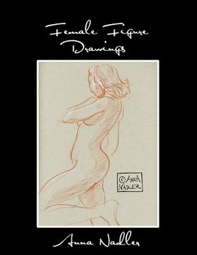 portada Female Figure Drawings: A collection of life drawings done in watercolor, pastel, pencil, ink and marker. (en Inglés)