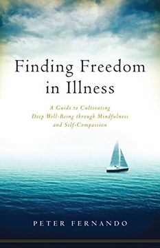 portada Finding Freedom in Illness: A Guide to Cultivating Deep Well-Being Through Mindfulness and Self-Compassion (en Inglés)