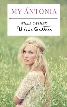portada My Ntonia a 1918 Novel by American Writer Willa Cather, and the Final Book of her Prairie Trilogy of Novels, Preceded by o Pioneers and the Song of the Lark 1